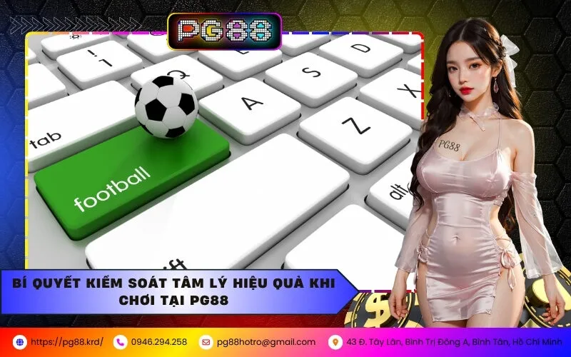 Bí Quyết Kiểm Soát Tâm Lý Hiệu Quả Khi Chơi Tại PG88