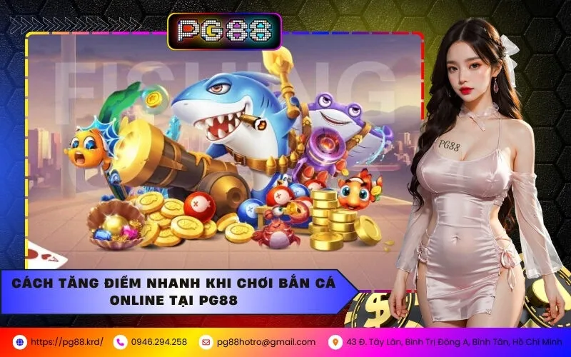 Cách Tăng Điểm Nhanh Khi Chơi Bắn Cá Online Tại PG88