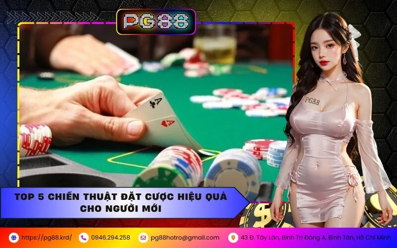 Top 5 Chiến Thuật Đặt Cược Hiệu Quả Cho Người Mới