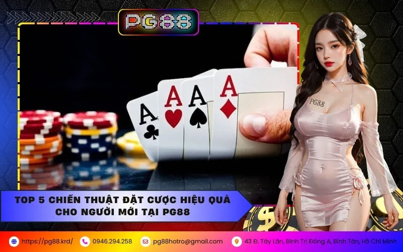 Top 5 Chiến Thuật Đặt Cược Hiệu Quả Cho Người Mới Tại PG88